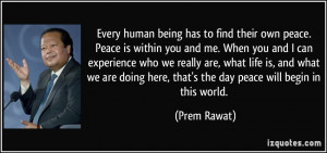Every human being has to find their own peace. Peace is within you and ...