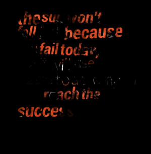 Quotes Picture: the sun won't fall just because you fail today, but it ...