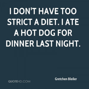 ... Don’t Have Too Strict A Diet, I Ate A Hot Dog For Dinner Last Night