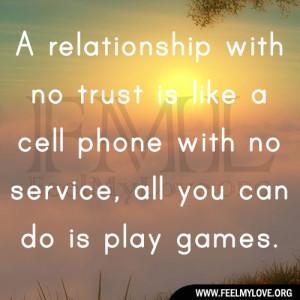 relationship with no trust is like a cell phone with no service, all ...