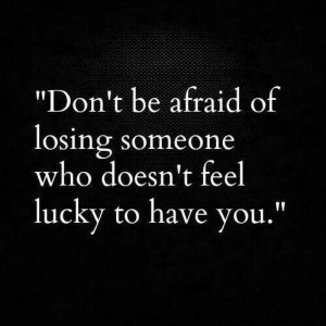 ... -be-afraid-of-losing-someone-love-daily-quotes-sayings-pictures.jpg