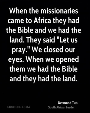 the missionaries came to Africa they had the Bible and we had the land ...