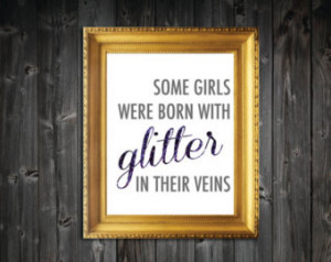 Some Girls Were Born With Glitter I n Their Veins Quote Art Print ...