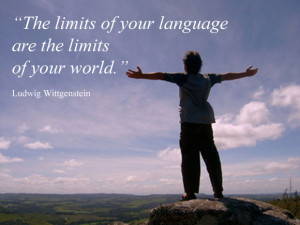 The limits of your language are the limits of your world.