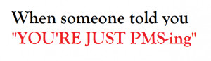 funny period pms sarcasm shut up JUST A WARNING girl thing those days ...
