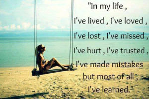 ... hurt, I've trusted, I've made mistakes but most of all I've learned