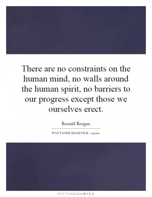 There are no constraints on the human mind, no walls around the human ...