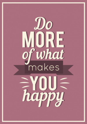 Do More Of What Makes You Happy! (LIMITED EDITION Signed Poster)
