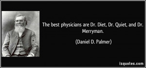 The best physicians are Dr. Diet, Dr. Quiet, and Dr. Merryman ...