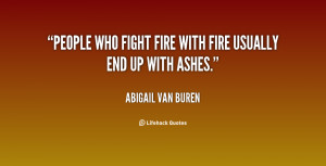 abigail van buren image quotes people who fight fire with fire