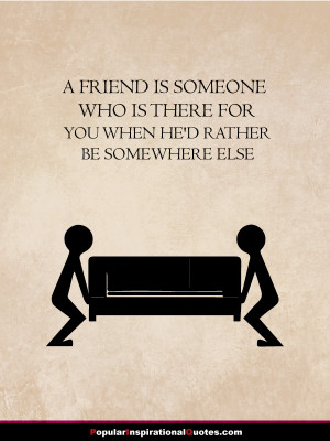 friend-is-someone-who-is-there-for-you-when-he-rather-be-somewhere ...
