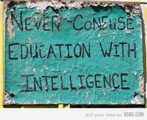 ... and I know some intelligent people that don't have a lick of college