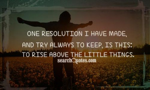 One resolution I have made, and try always to keep, is this: To rise ...
