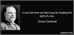 man had never yet been hung for breaking the spirit of a law ...