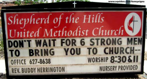 Funny church sign: Do't Wait For Six Strong Men to Bring You to Church