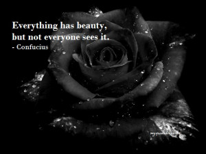 Everything Has Beauty But Not Everyone Sees It - Black Rose Graphic