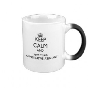 Keep Calm and Love your Administrative Assistant 11 Oz Magic Heat ...