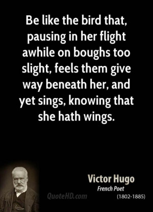 Victor hugo quote be like the bird that pausing in her flight awhile o