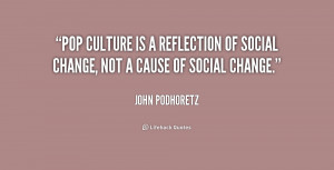 Pop culture is a reflection of social change, not a cause of social ...