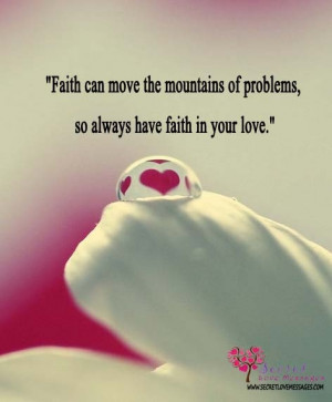 ... can move the mountains of problems, so always have faith in your love