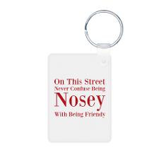 Never Confuse Being Nosey Being Friendly Keychains