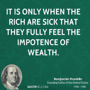 ... when the rich are sick that they fully feel the impotence of wealth