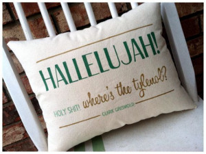 Christmas Vacation- Hallelujah, Clark Griswold Holiday Quote Pillow