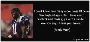 how many more times I'll be in New England again. But I leave coach ...