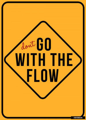 Don’t Go With the Flow