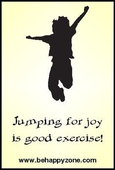 Jumping for joy is good exercise! Positive inspirational quote from ...