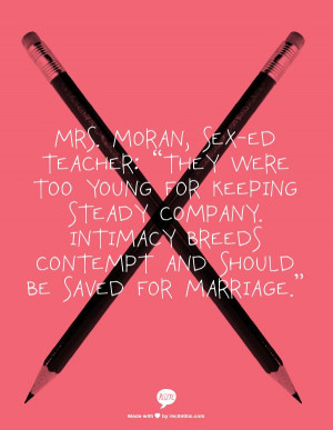 ... company. Intimacy breeds contempt and should be saved for marriage