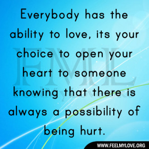 Everybody has the ability to love, its your choice to open your heart ...