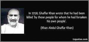 ... for whom he had forsaken his own people'. - Khan Abdul Ghaffar Khan