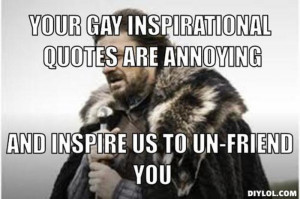 ... gay-inspirational-quotes-are-annoying-and-inspire-us-to-un-friend-you