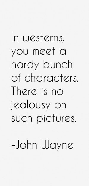 In westerns, you meet a hardy bunch of characters. There is no ...