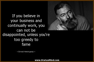 ... you're too greedy to fame - Ernest Hemingway Quotes - StatusMind.com