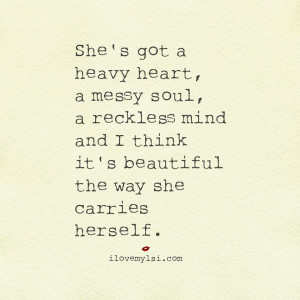 She's got a heavy heart, a messy soul, a reckless mind and I think it ...