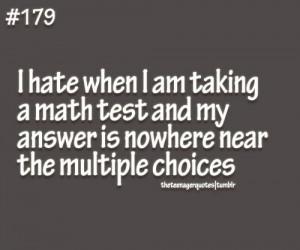 hate math quotes | hate when I am taking a math test and my answer ...