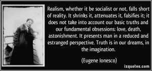 Realism, whether it be socialist or not, falls short of reality. It ...