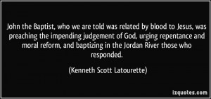 Baptist, who we are told was related by blood to Jesus, was preaching ...