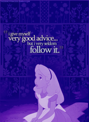 give myself very good advice…. Alice in Wonderland!