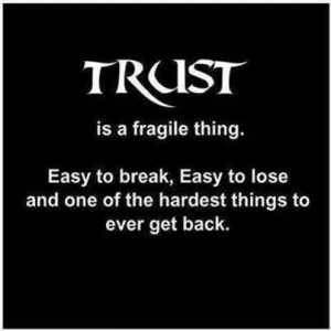 Be thruthful. Once you lose someone's trust, it's almost impossible to ...