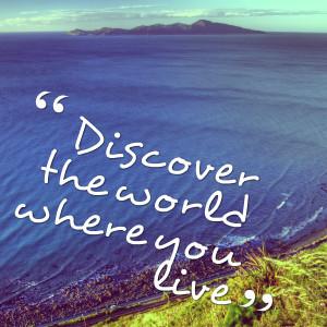 Quotes Picture: discover the world where you live