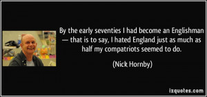 By the early seventies I had become an Englishman — that is to say ...