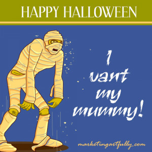 Vant My Mummy! ~ Halloween Quote
