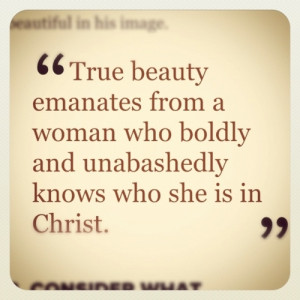 True beauty emanates from a woman who boldly and unabashedly knows ...