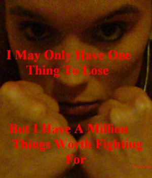 quotes # life quotes # fighting quotes # what have you got to lose ...