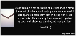 Most learning is not the result of instruction. It is rather the ...