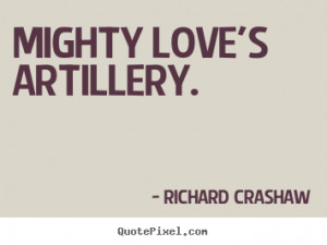 mighty love s artillery richard crashaw more love quotes life quotes ...
