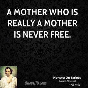 mother who is really a mother is never free.
